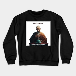 First coffee then meditation Crewneck Sweatshirt